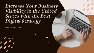 Increase Your Business Visibility in the United States with the Best Digital Strategy